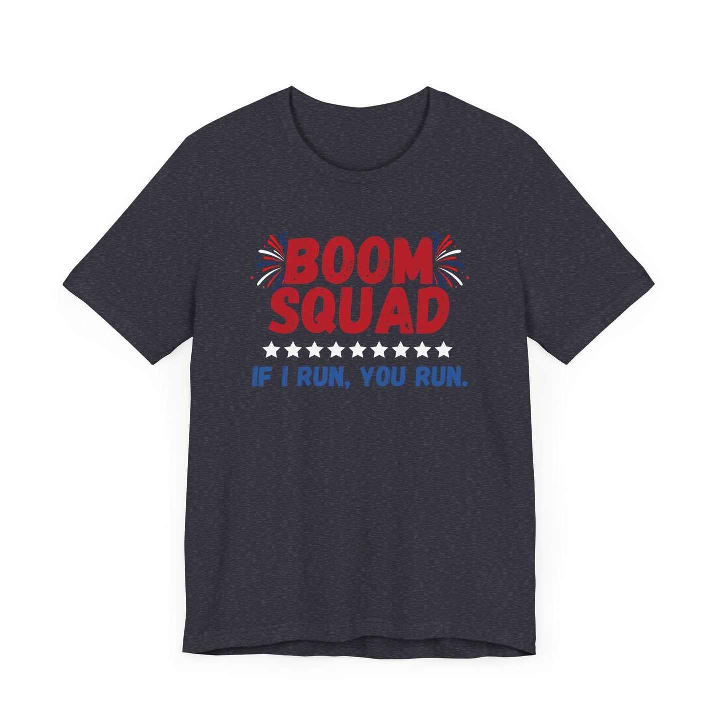 Boom Squad - If I Run, You Run. - Celebrate Independence Day in Style with Our July 4th T-Shirt