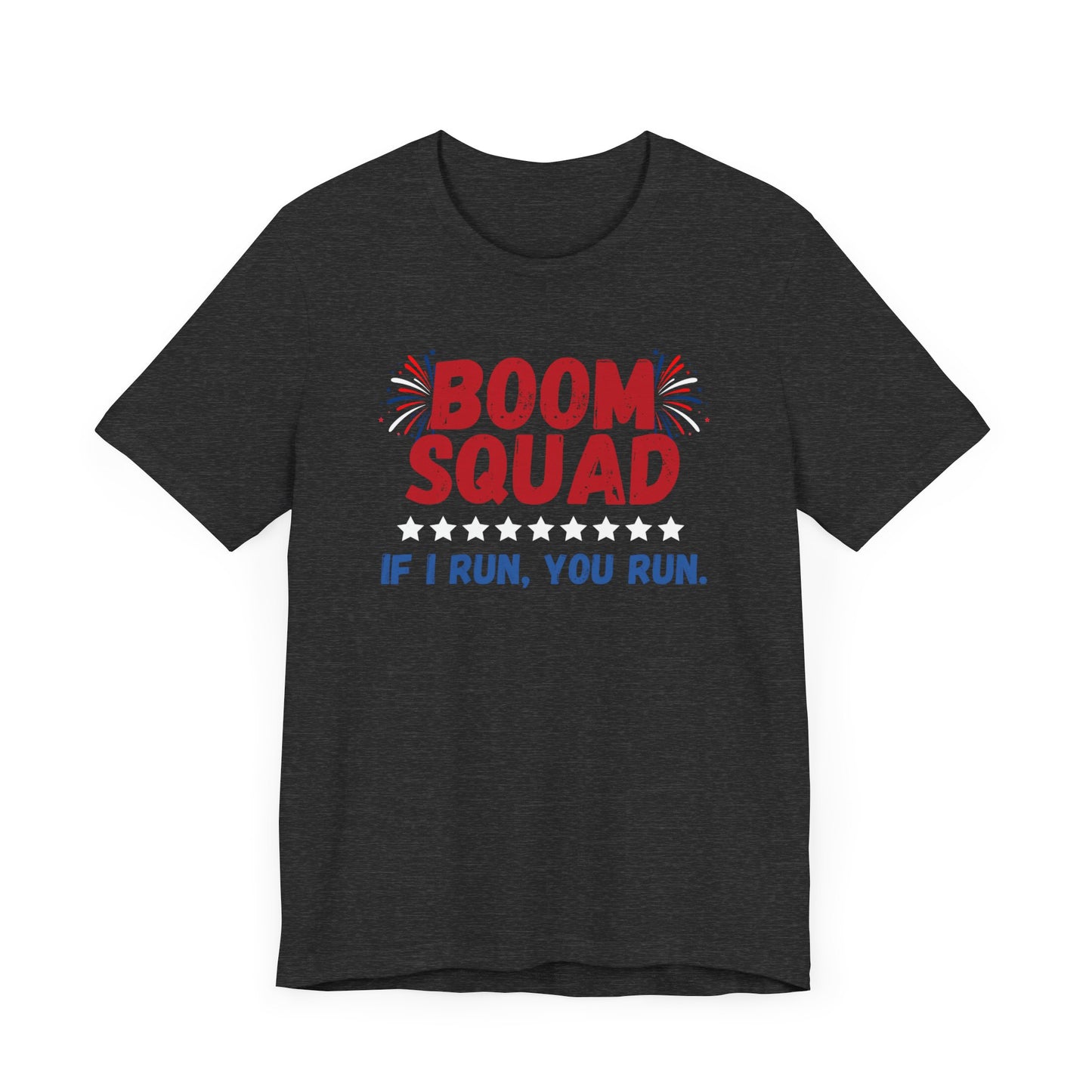 Boom Squad - If I Run, You Run. - Celebrate Independence Day in Style with Our July 4th T-Shirt