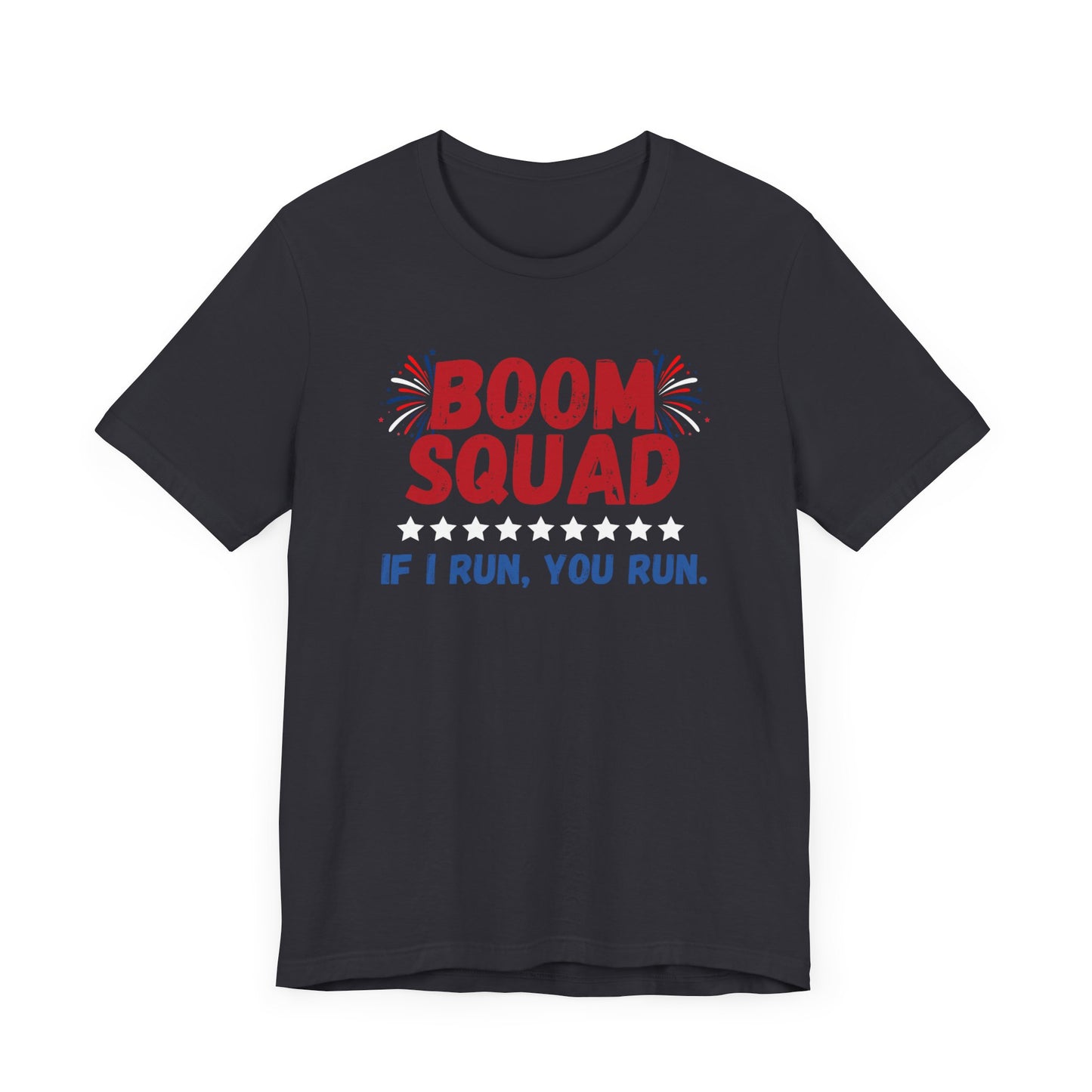 Boom Squad - If I Run, You Run. - Celebrate Independence Day in Style with Our July 4th T-Shirt