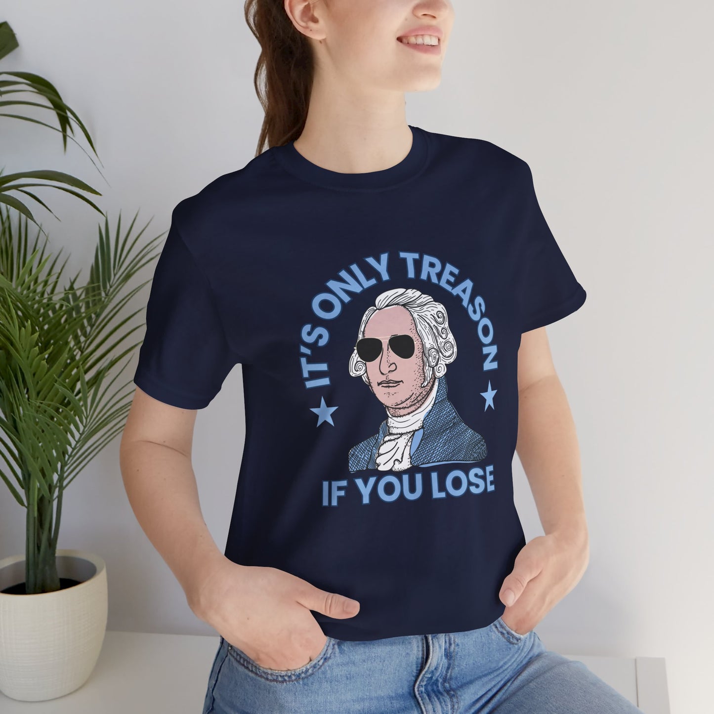 It's Only Treason if You Get Caught - George Washington - Jersey Short Sleeve Tee - 4th of July