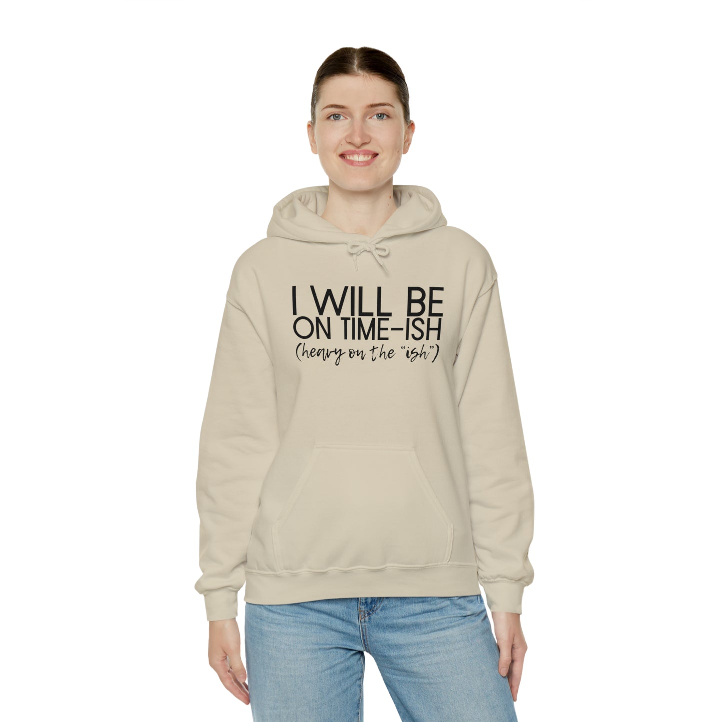 I Will Be on Time-ish. Heavy on the Ish. - Funny Hooded Sweatshirt