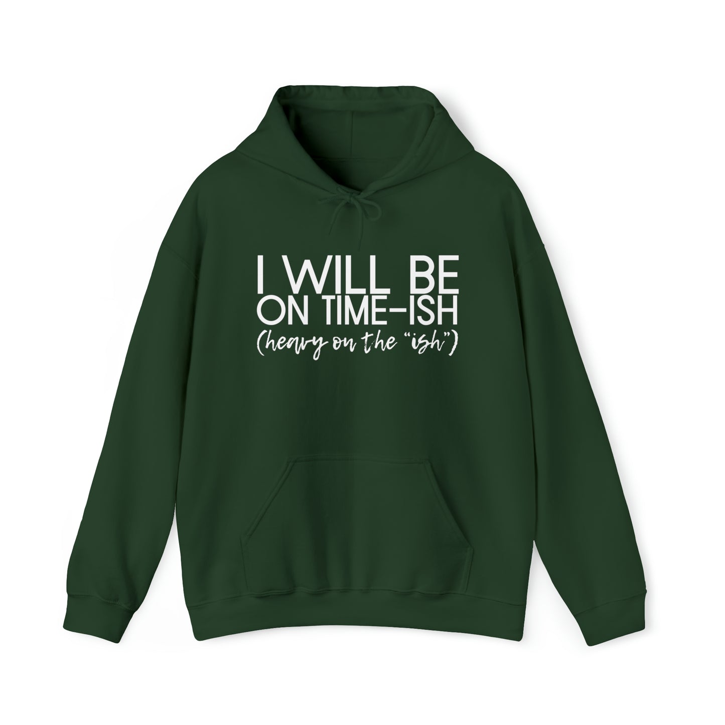 I Will Be on Time-ish. Heavy on the Ish. - Funny Hooded Sweatshirt