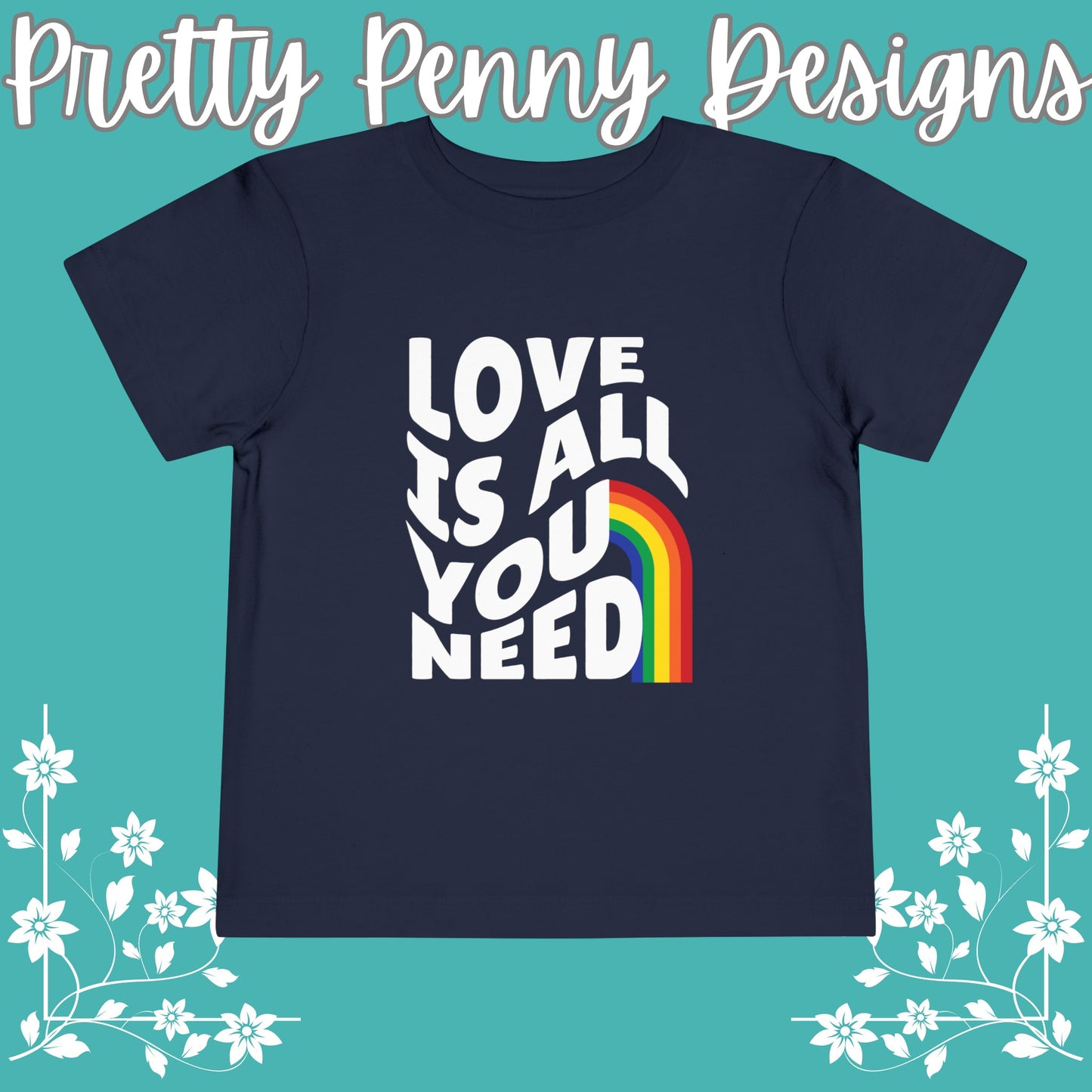 Love is All You Need - Celebrate Pride - Toddler Short Sleeve Tee