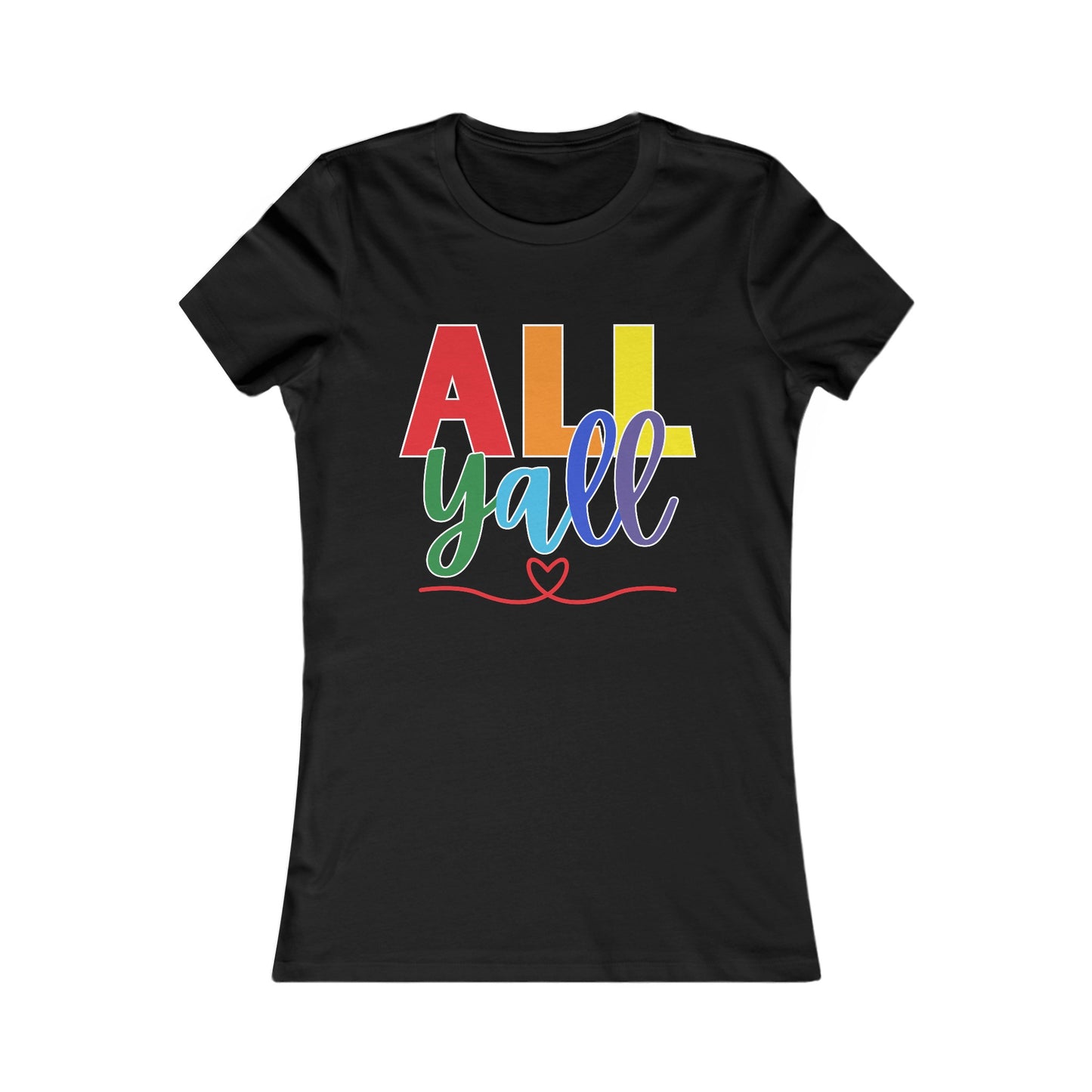 All Y'all - Soft Cut Favorite Tee - Celebrate Love and Diversity with Our Pride T-Shirt