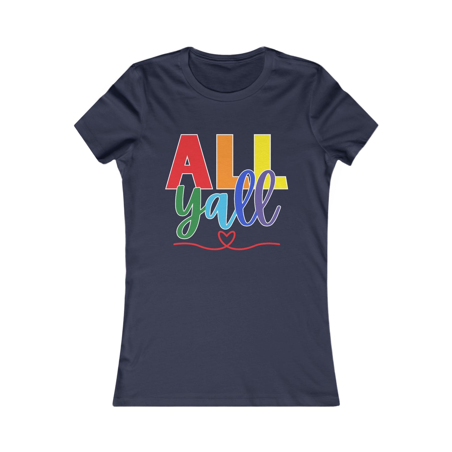 All Y'all - Soft Cut Favorite Tee - Celebrate Love and Diversity with Our Pride T-Shirt