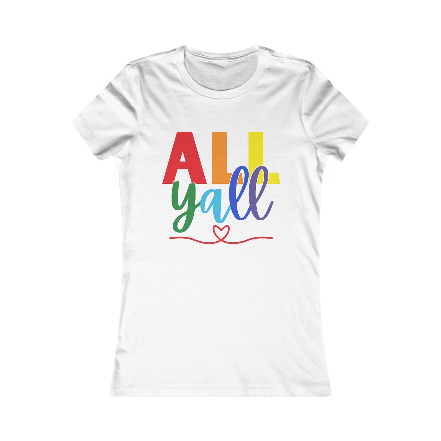 All Y'all - Soft Cut Favorite Tee - Celebrate Love and Diversity with Our Pride T-Shirt