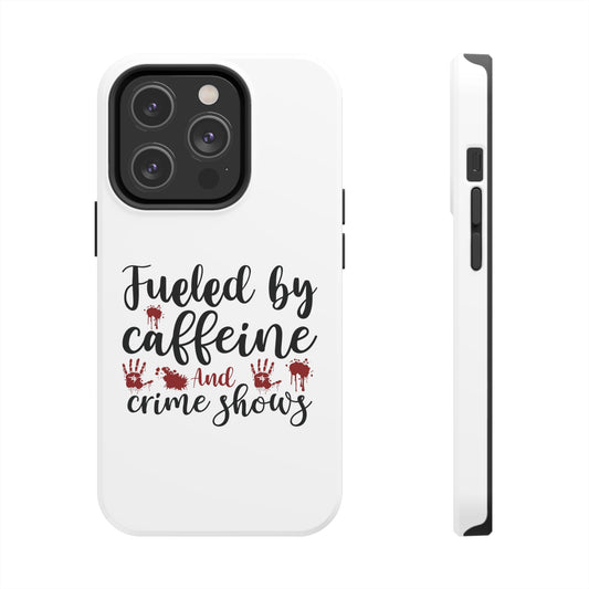 Fueled by Caffeine and Crime Shows - iPhone Cases - True Crime Fan - Multiple Options