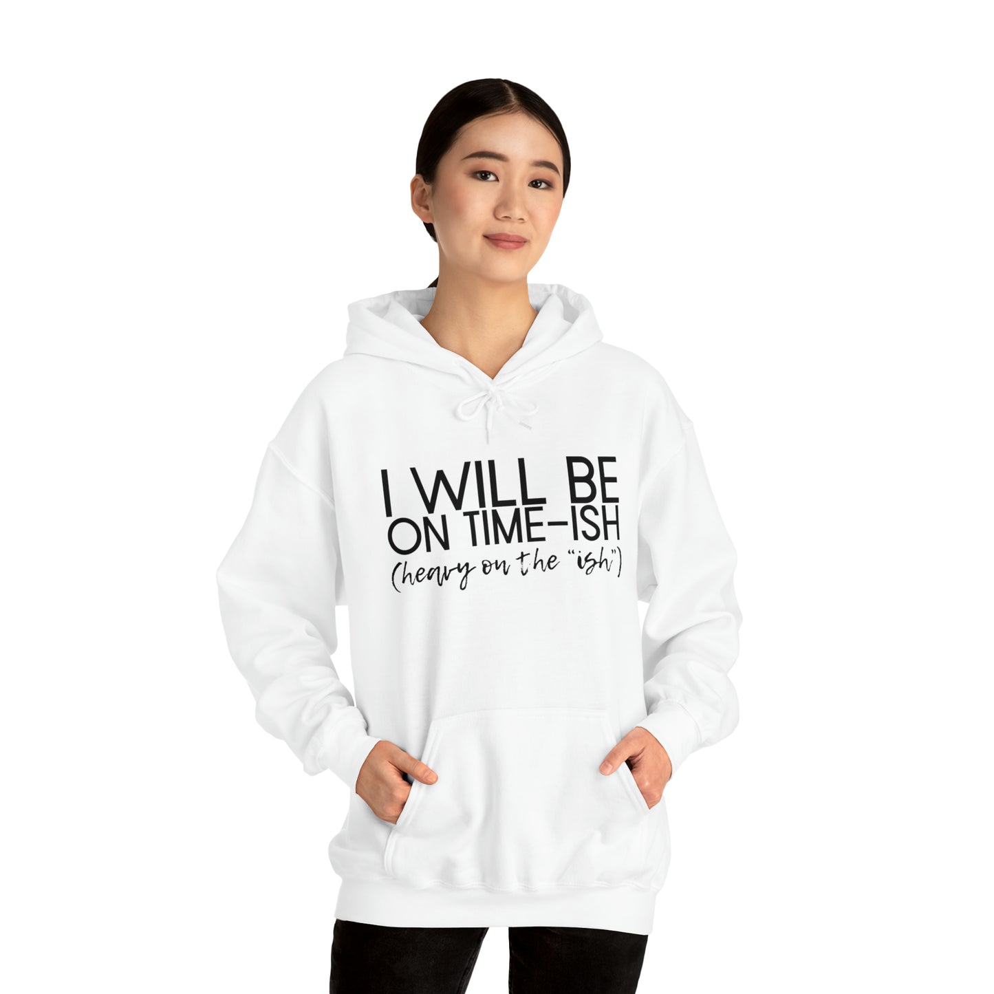 I Will Be on Time-ish. Heavy on the Ish. - Funny Hooded Sweatshirt