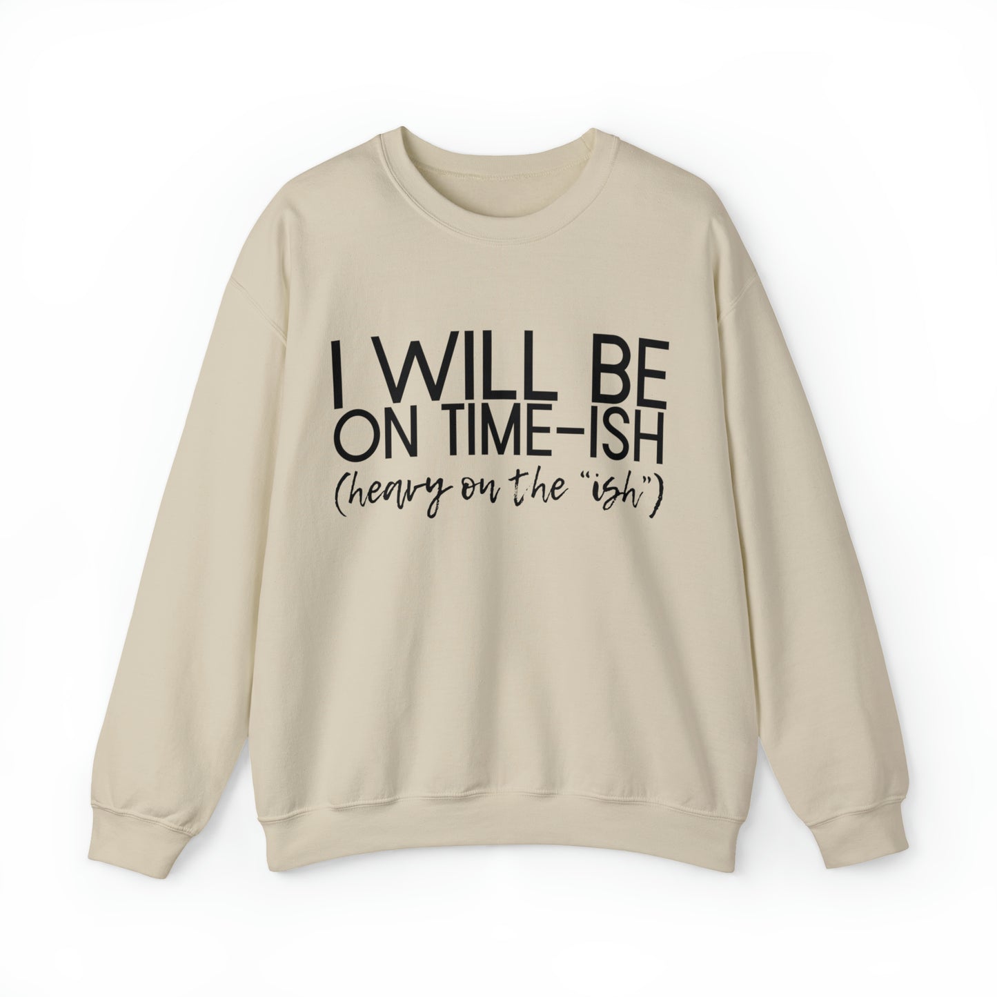 I'll be on Time-ish. Heavy on the "ish." - Crewneck Sweatshirt - Funny Top