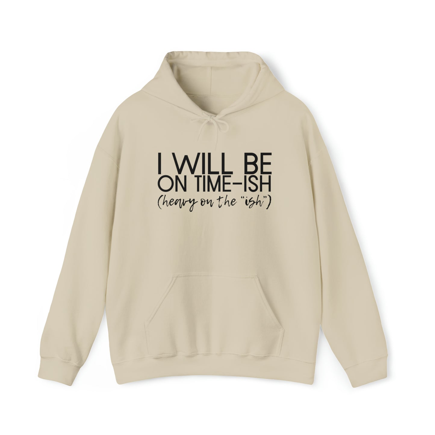 I Will Be on Time-ish. Heavy on the Ish. - Funny Hooded Sweatshirt