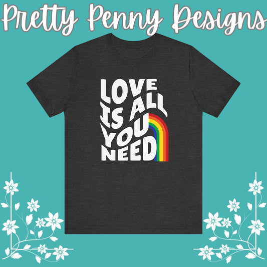 Love is All You Need - Jersey Short Sleeve Tee - Celebrate Pride - Express Delivery!