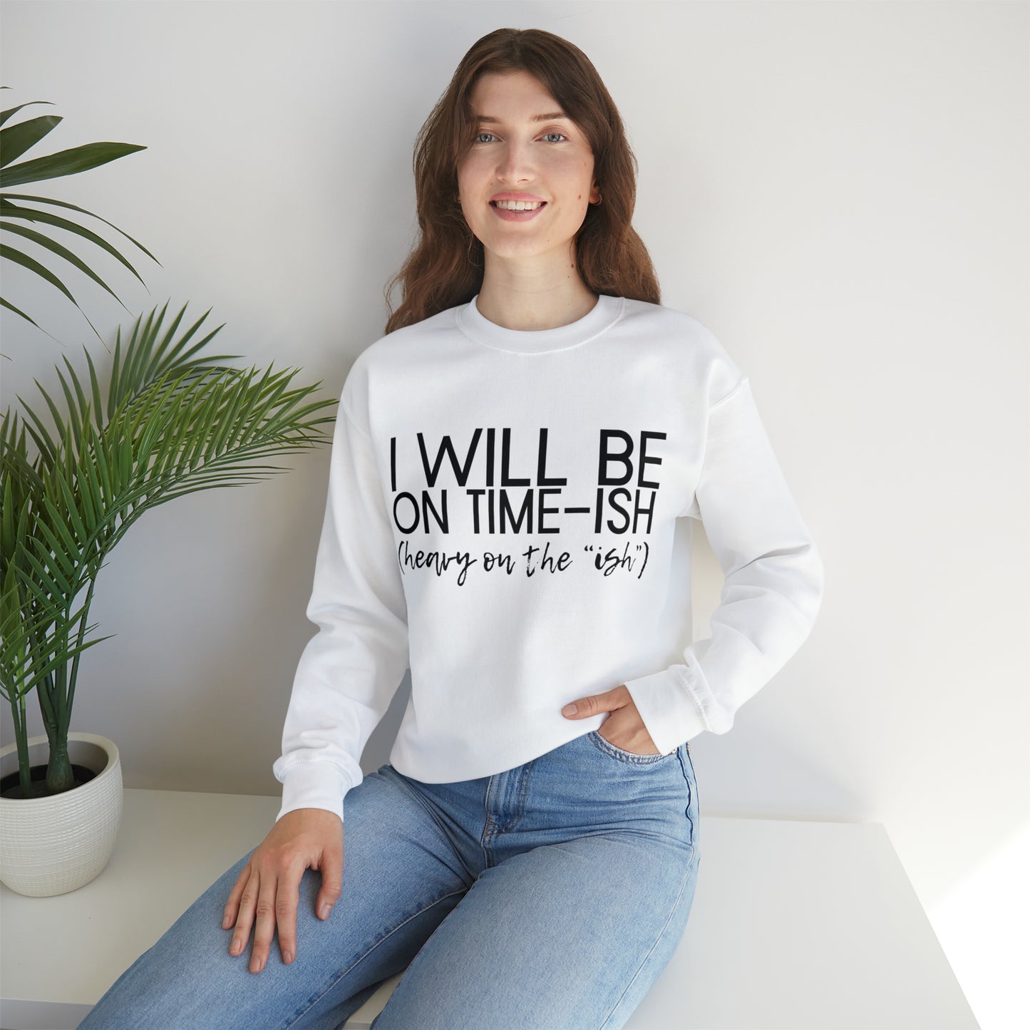 I'll be on Time-ish. Heavy on the "ish." - Crewneck Sweatshirt - Funny Top