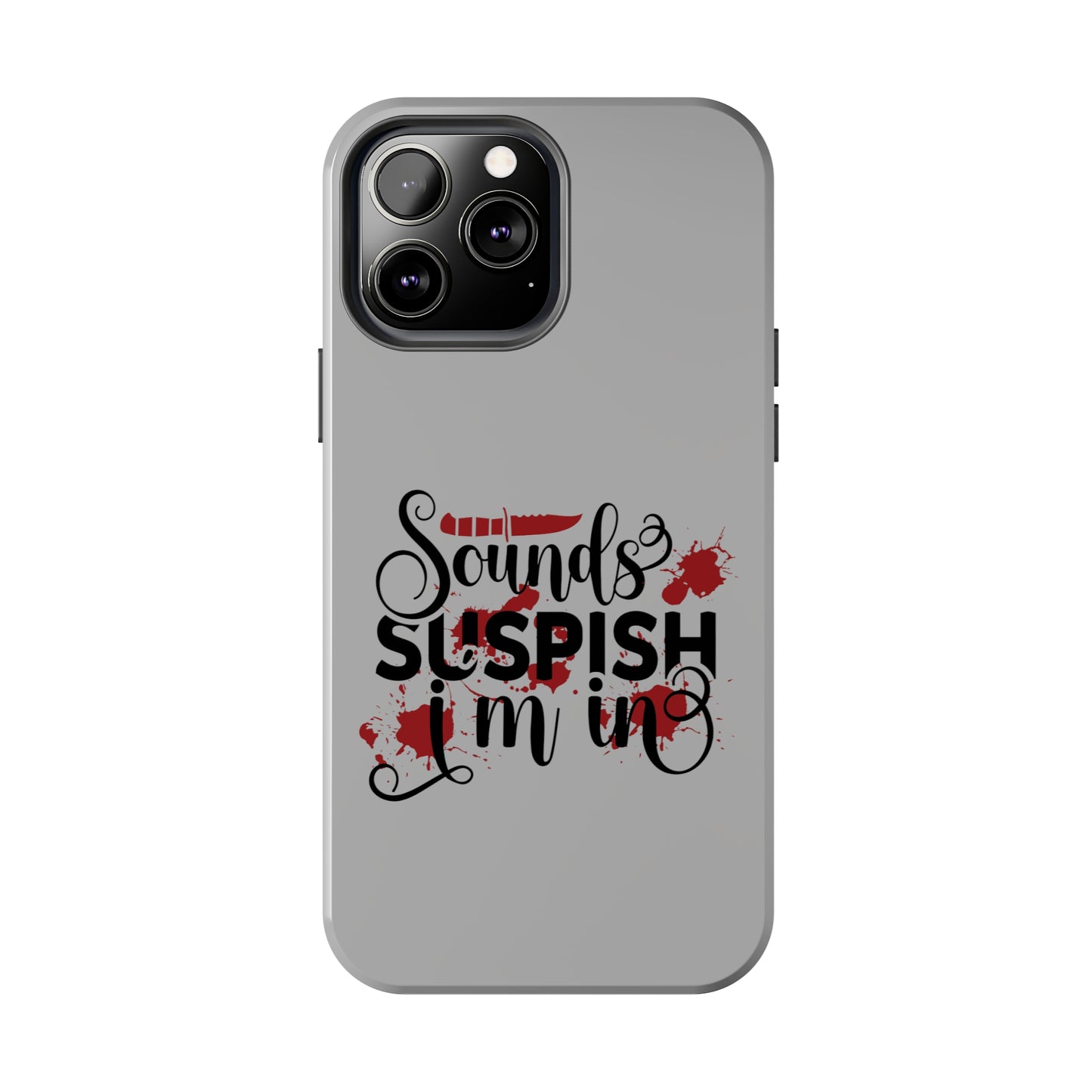 Sounds Suspish I'm In - Phone Case - iPhone 12, 13, 14 Pro, Pro Max - Gray