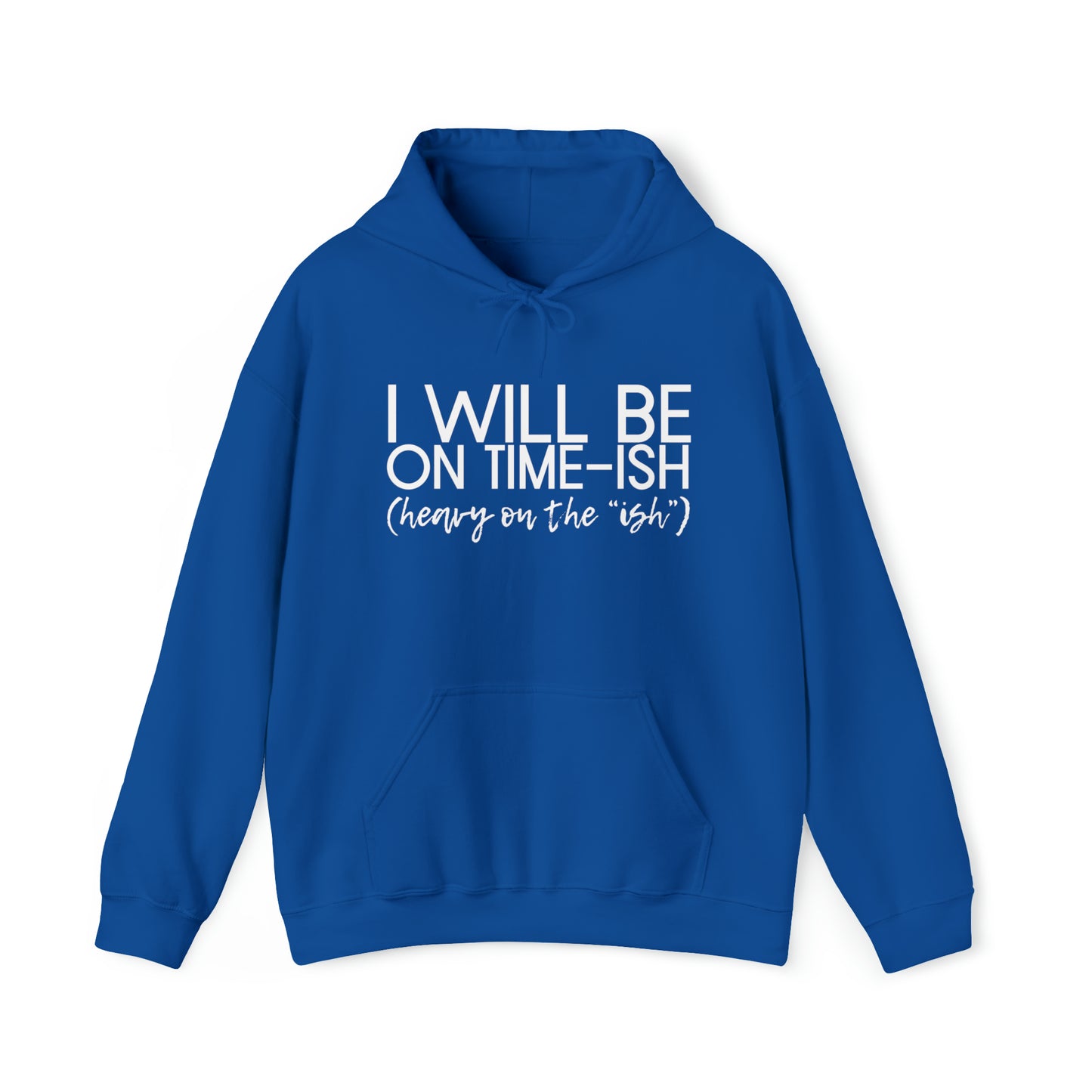 I Will Be on Time-ish. Heavy on the Ish. - Funny Hooded Sweatshirt