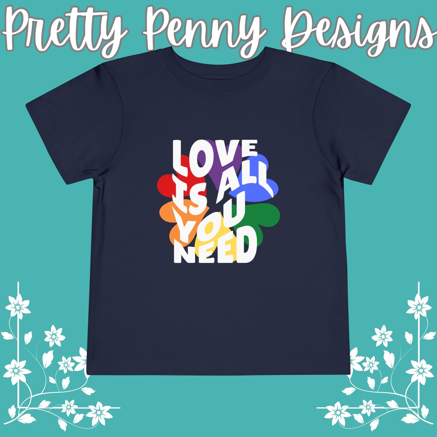 Love is All You Need - Celebrate Pride - Toddler Short Sleeve Tee