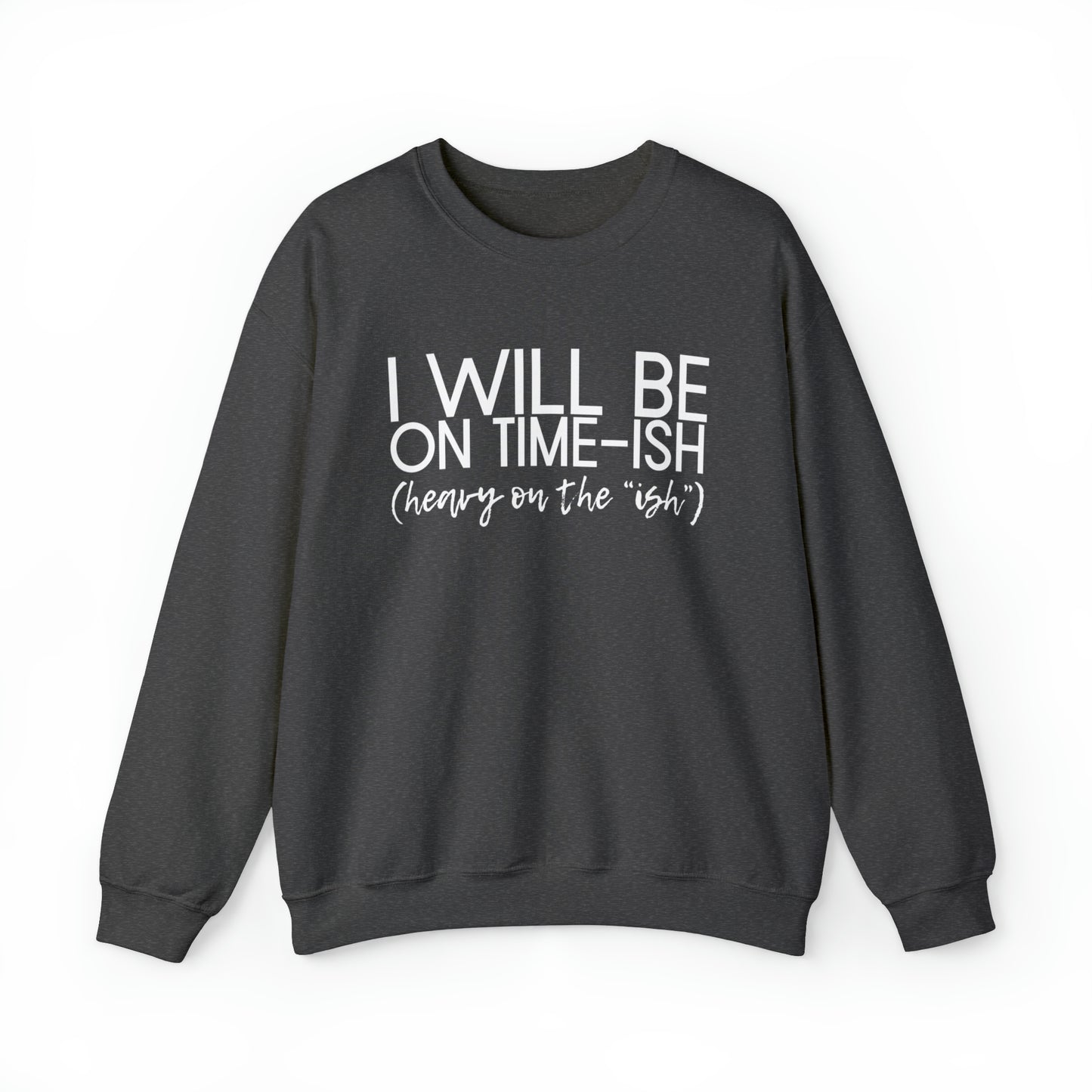 I'll be on Time-ish. Heavy on the "ish." - Crewneck Sweatshirt - Funny Top