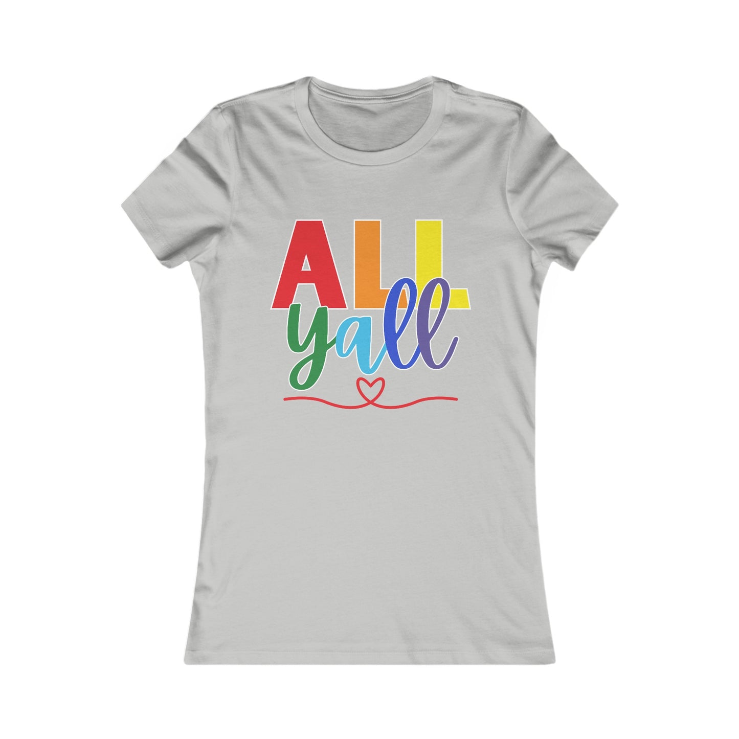 All Y'all - Soft Cut Favorite Tee - Celebrate Love and Diversity with Our Pride T-Shirt