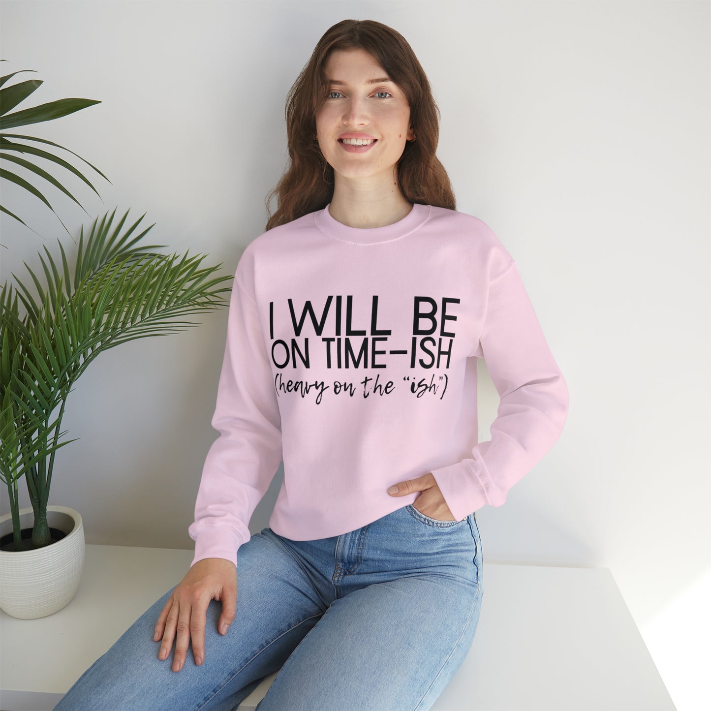 I'll be on Time-ish. Heavy on the "ish." - Crewneck Sweatshirt - Funny Top