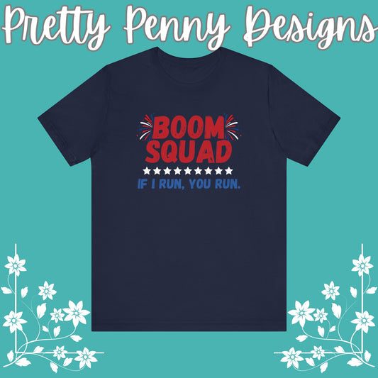 Boom Squad - If I Run, You Run.  - Celebrate Independence Day in Style with Our July 4th T-Shirt