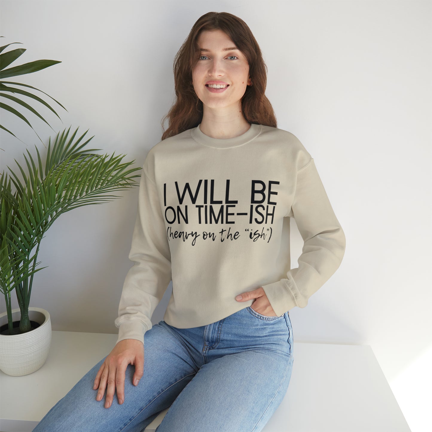 I'll be on Time-ish. Heavy on the "ish." - Crewneck Sweatshirt - Funny Top