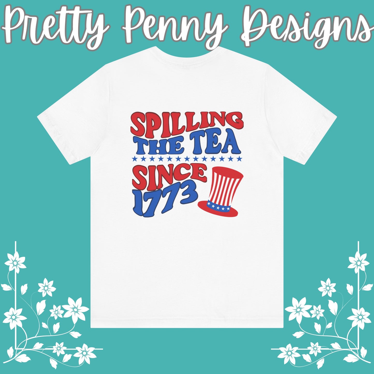 Spilling the Tea Since 1773 - Jersey Short Sleeve Tee - 4th of July