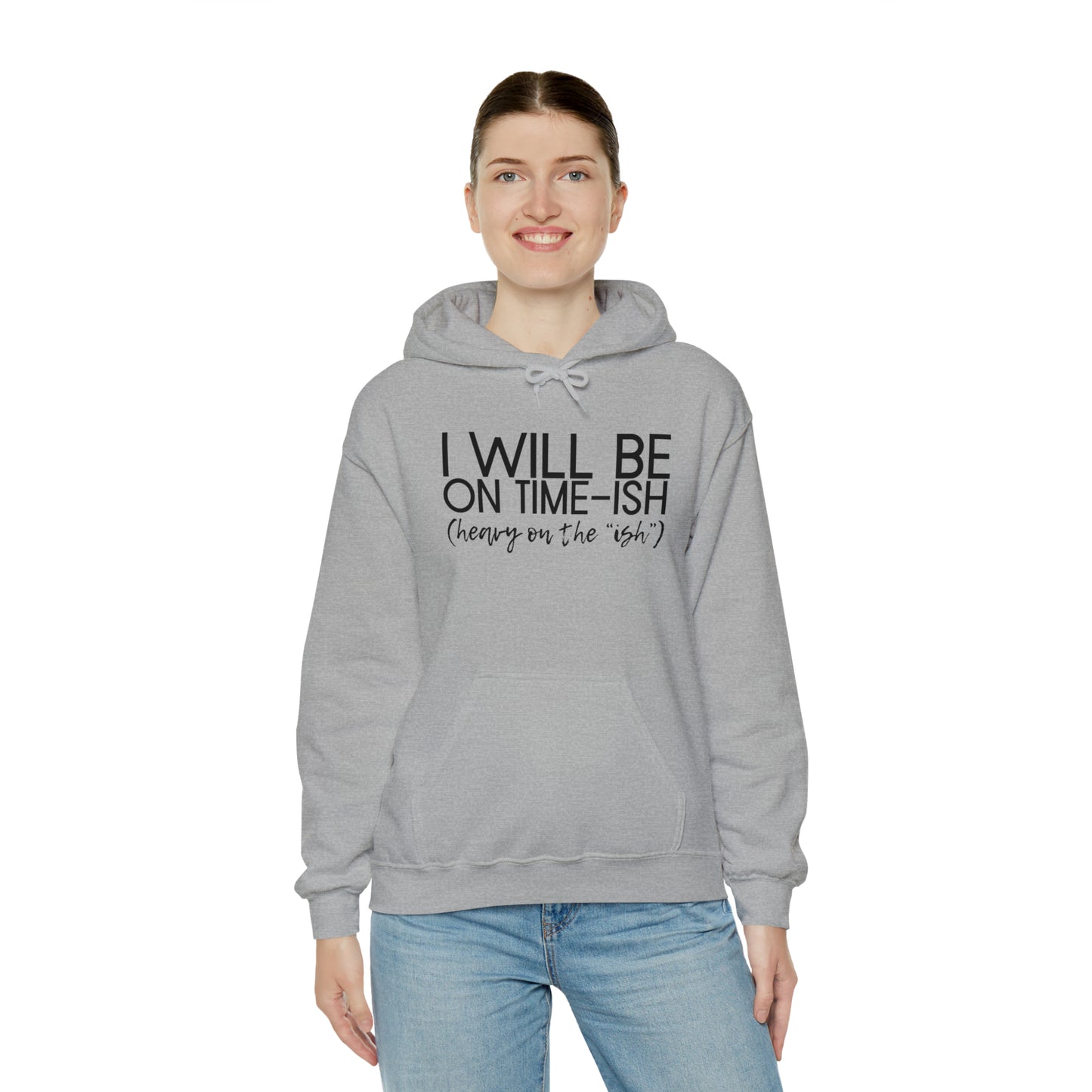 I Will Be on Time-ish. Heavy on the Ish. - Funny Hooded Sweatshirt