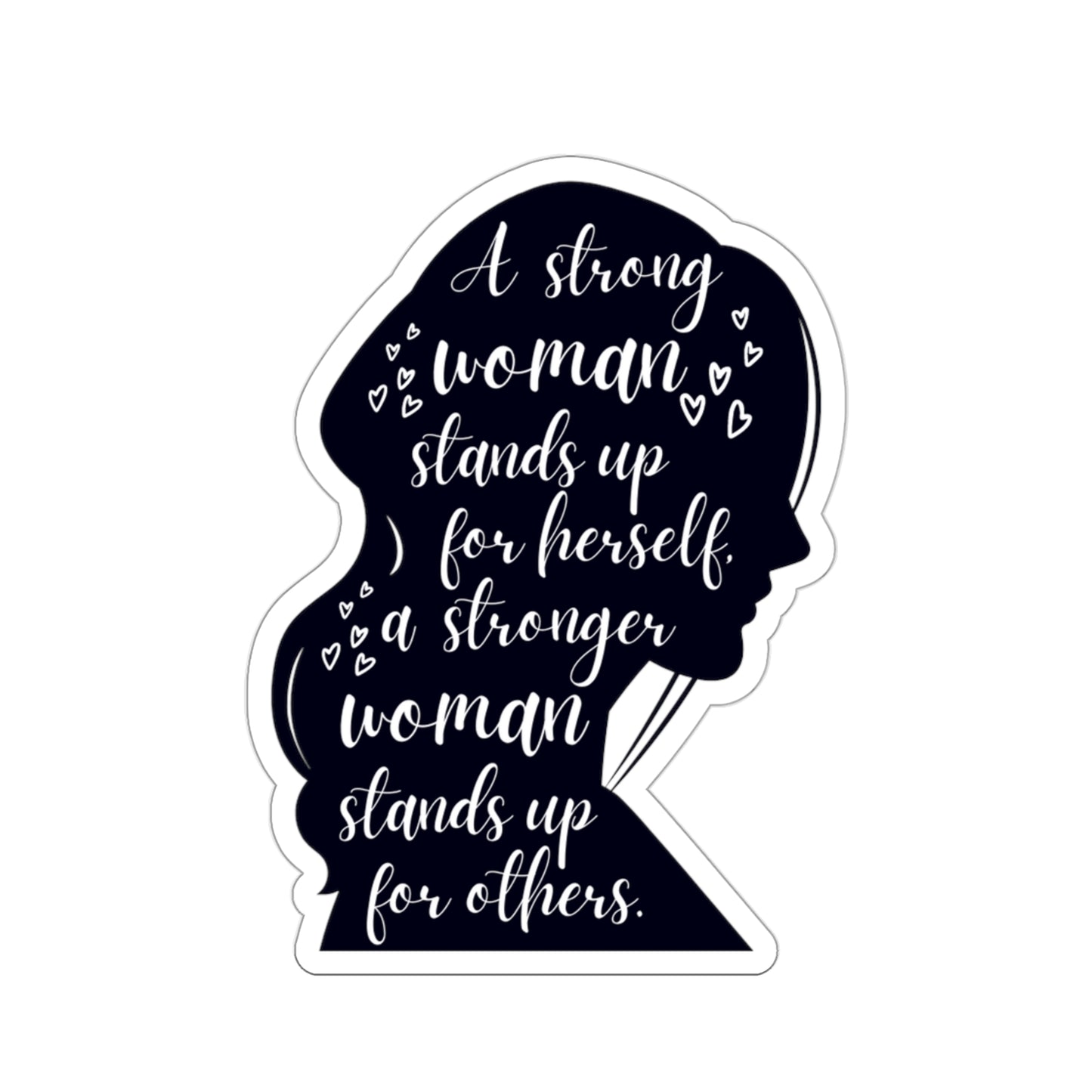 Empowering Sticker: "A Strong Woman Stands Up for Herself, A Stronger Woman Stands Up for Others"