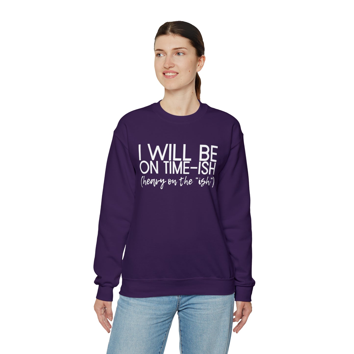 I'll be on Time-ish. Heavy on the "ish." - Crewneck Sweatshirt - Funny Top