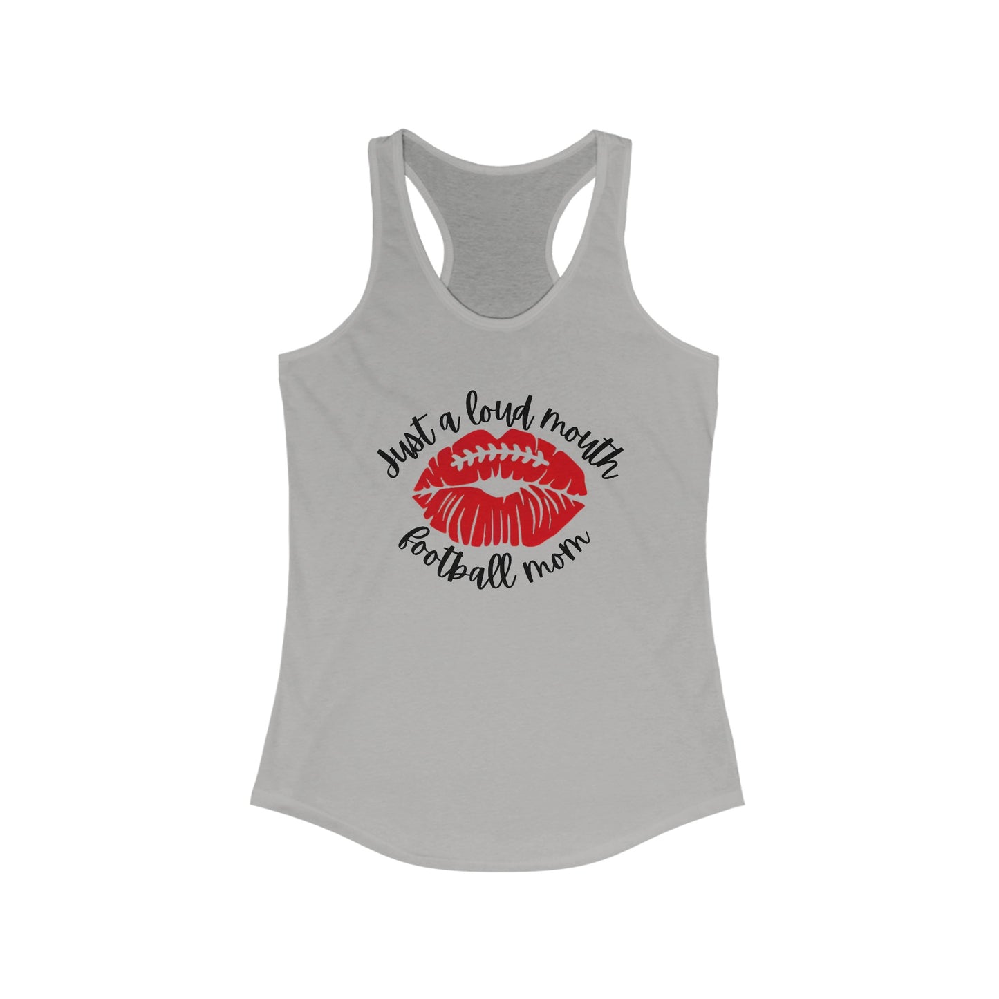 Just a Loud Mouth Football Mom - Women's Ideal Racerback Tank - Multiple Color Options