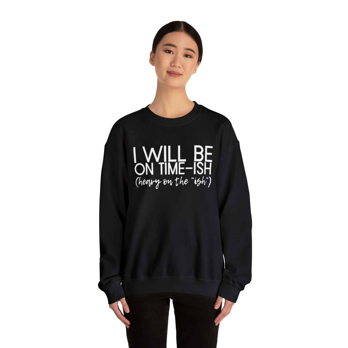 I'll be on Time-ish. Heavy on the "ish." - Crewneck Sweatshirt - Funny Top