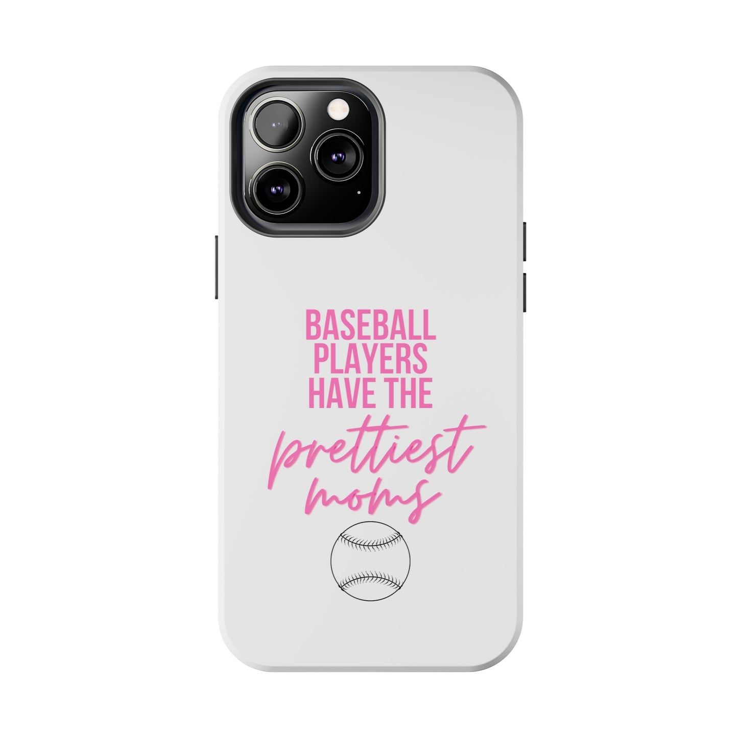 Baseball Players Have the Prettiest Moms - Cell Phone Case - Baseball Mom