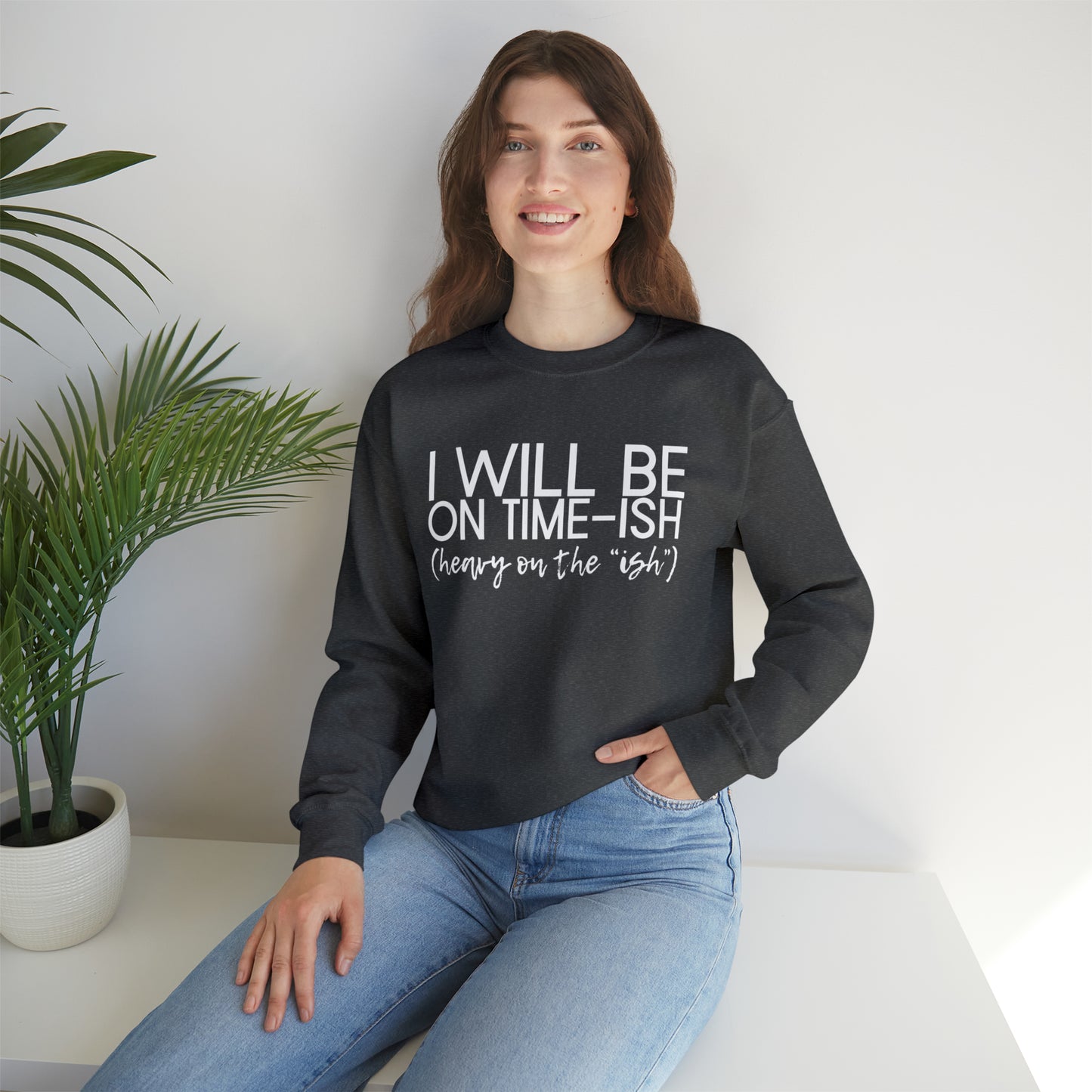 I'll be on Time-ish. Heavy on the "ish." - Crewneck Sweatshirt - Funny Top