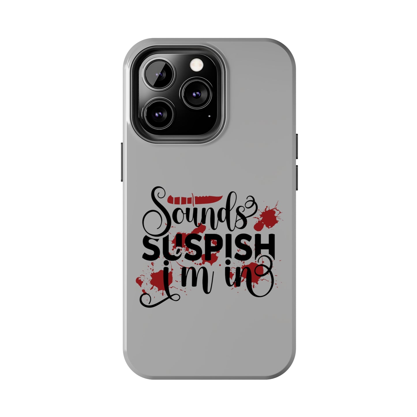 Sounds Suspish I'm In - Phone Case - iPhone 12, 13, 14 Pro, Pro Max - Gray