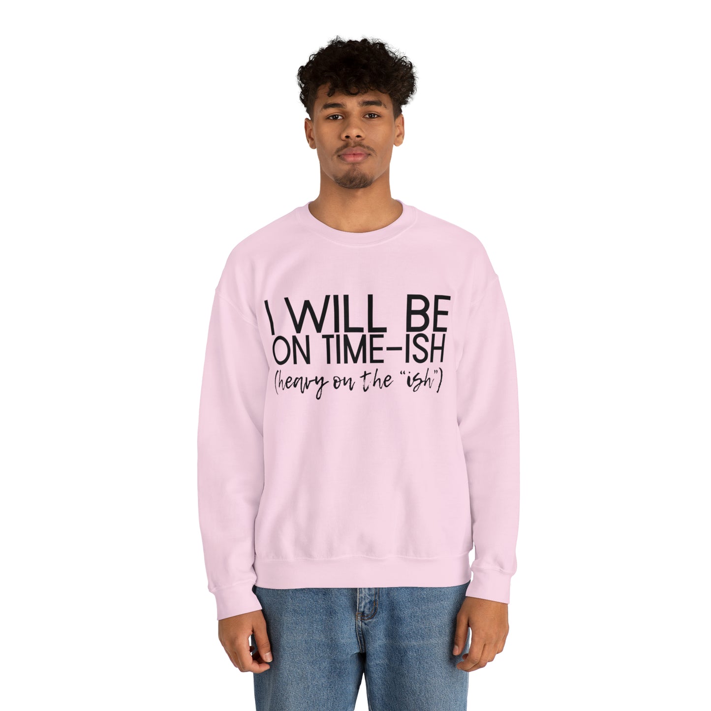 I'll be on Time-ish. Heavy on the "ish." - Crewneck Sweatshirt - Funny Top