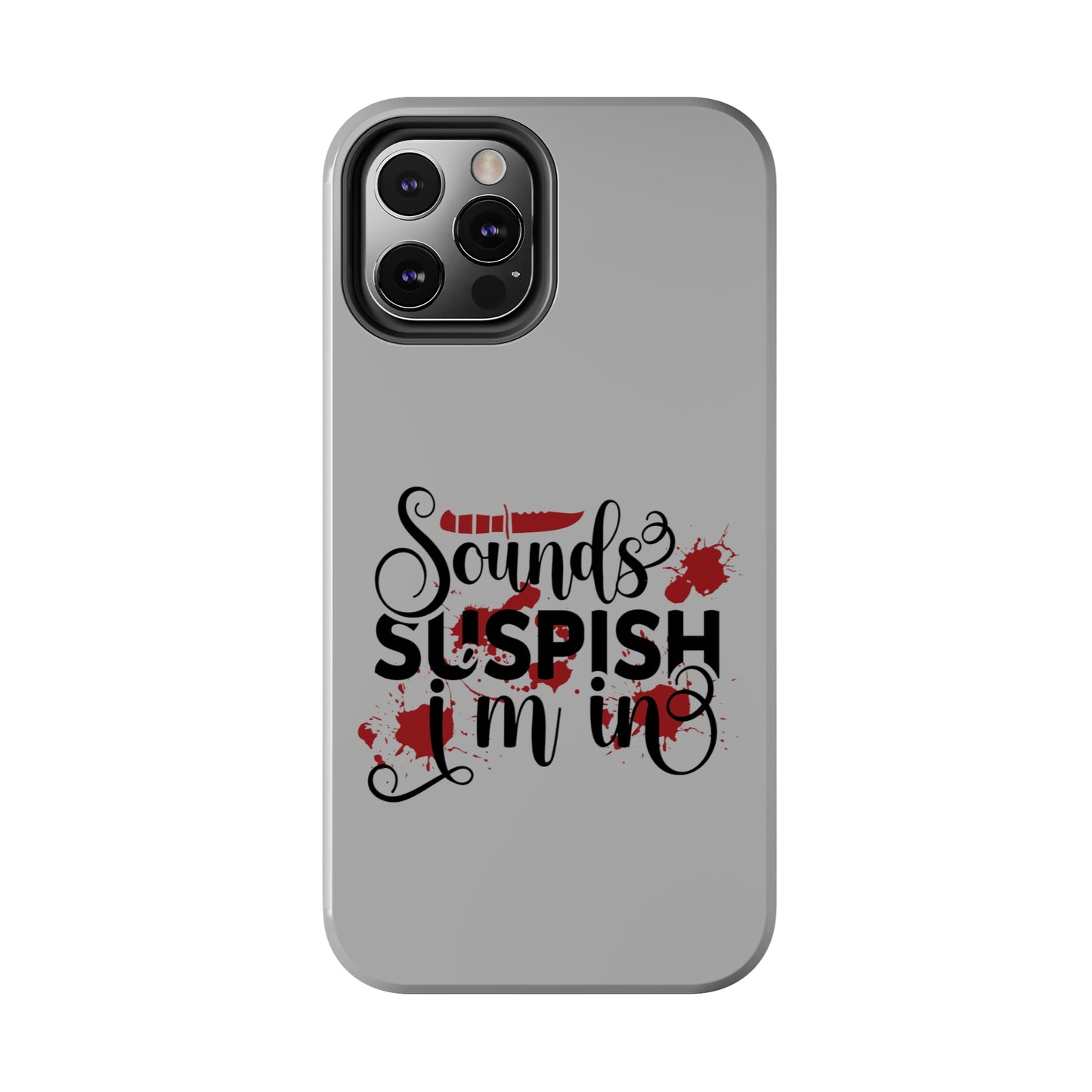 Sounds Suspish I'm In - Phone Case - iPhone 12, 13, 14 Pro, Pro Max - Gray