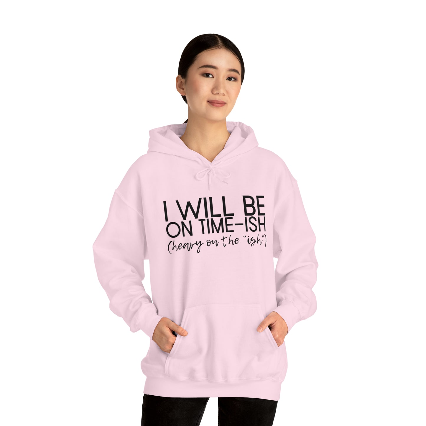 I Will Be on Time-ish. Heavy on the Ish. - Funny Hooded Sweatshirt