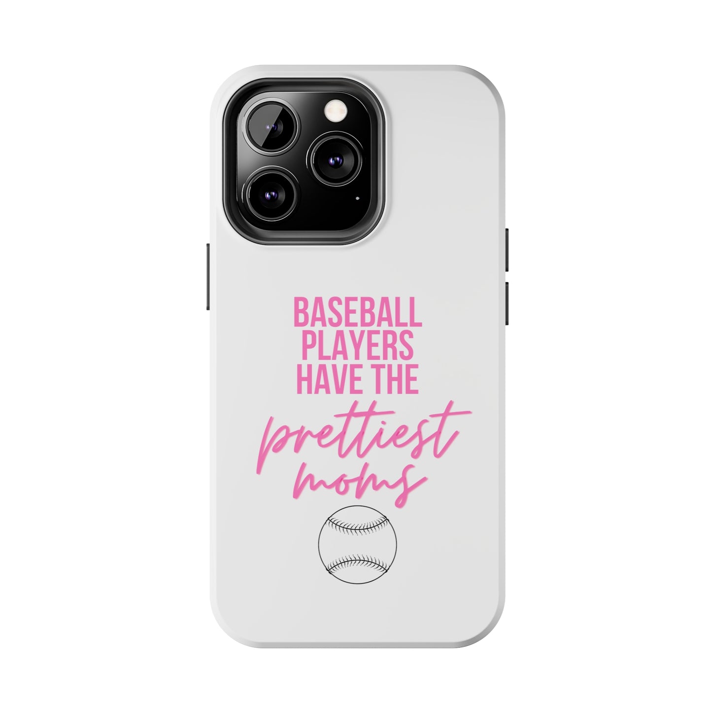 Baseball Players Have the Prettiest Moms - Cell Phone Case - Baseball Mom