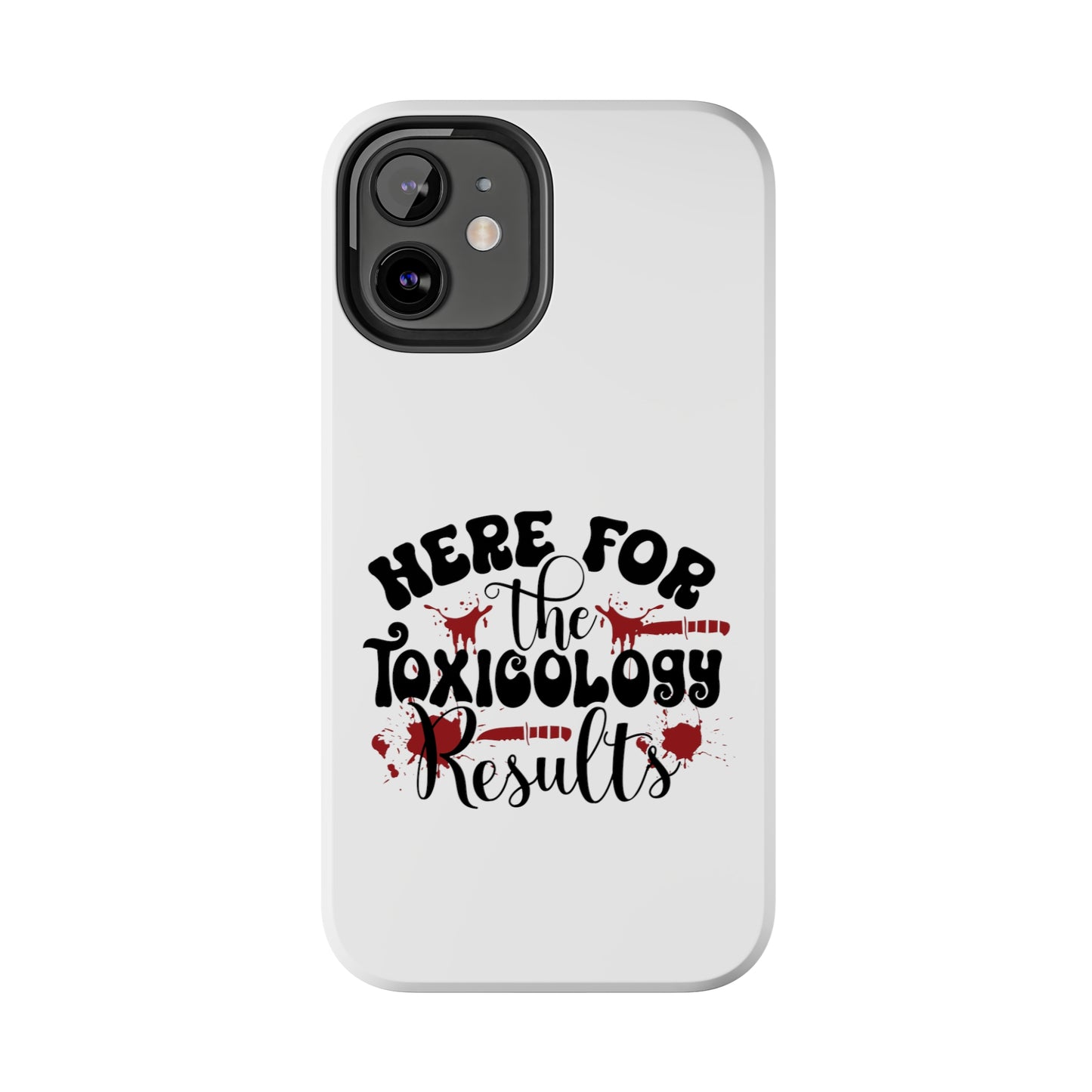 Here for the Toxicology Results - Phone Case - iPhone 12, 13, 14 Pro, Pro Max