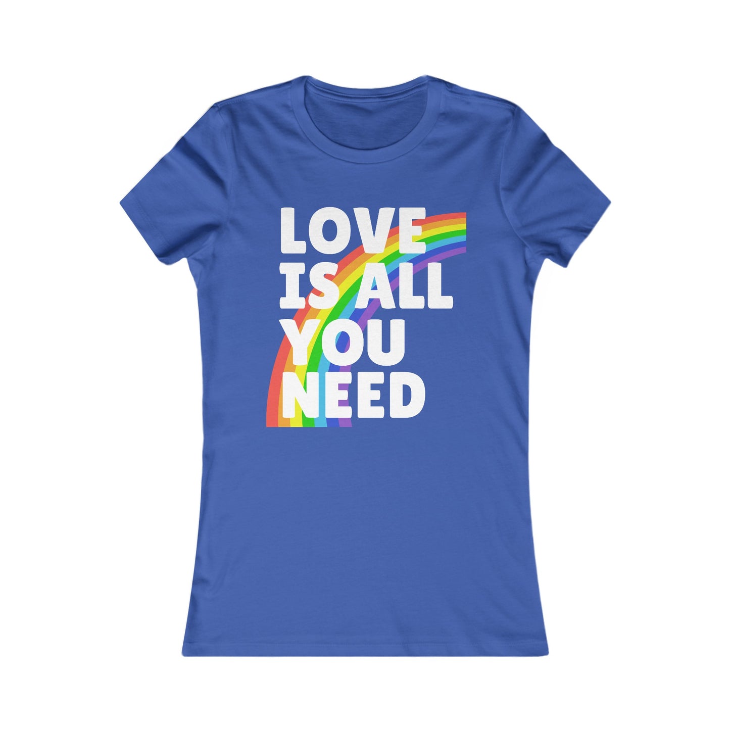 Love is All You Need - Soft Cut Favorite Tee - Celebrate Love and Diversity with Our Pride T-Shirt