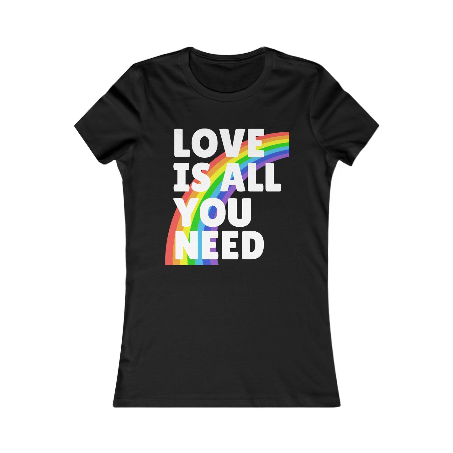 Love is All You Need - Soft Cut Favorite Tee - Celebrate Love and Diversity with Our Pride T-Shirt