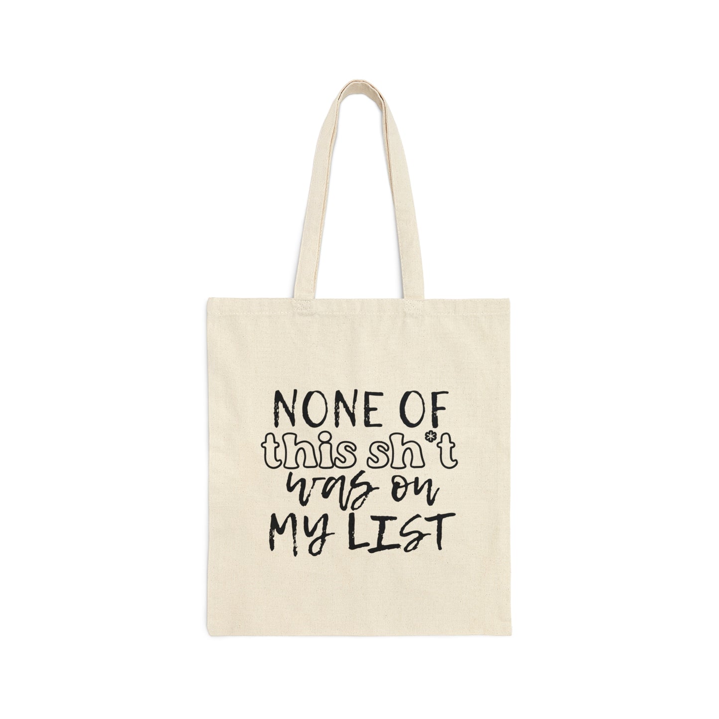 None of This Sh*t Was on My List - Cotton Canvas Tote Bag