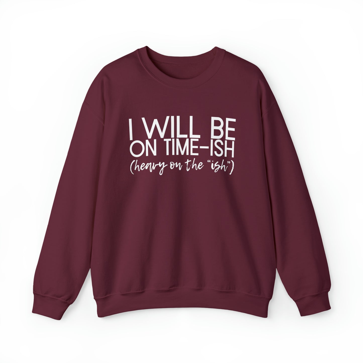 I'll be on Time-ish. Heavy on the "ish." - Crewneck Sweatshirt - Funny Top