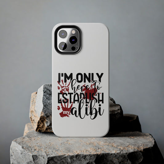 I'm Only Here to Establish My Alibi - Phone Case - iPhone 12, 13, 14 Pro, Pro Max