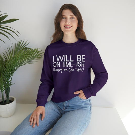 I'll be on Time-ish. Heavy on the "ish." - Crewneck Sweatshirt - Funny Top