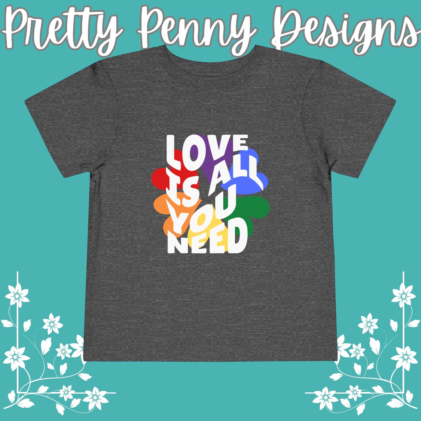 Love is All You Need - Celebrate Pride - Toddler Short Sleeve Tee