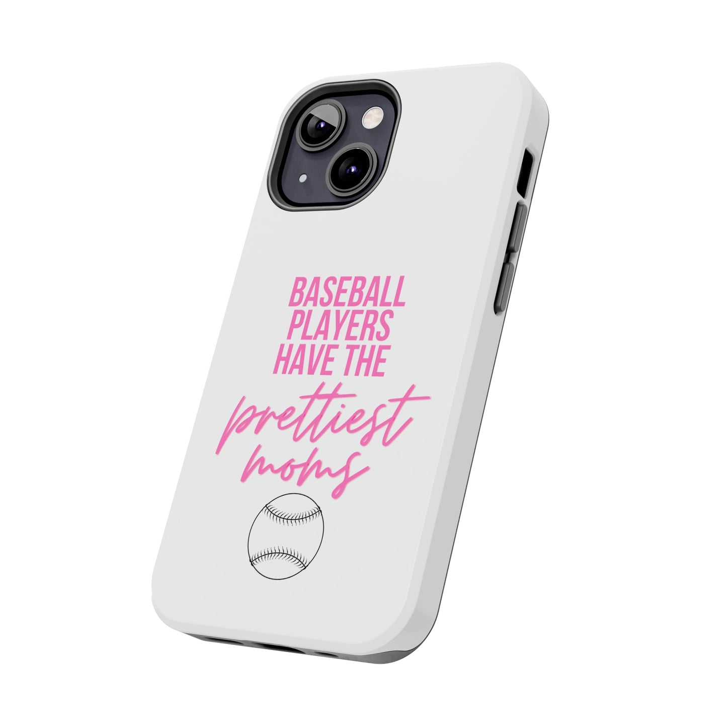 Baseball Players Have the Prettiest Moms - Cell Phone Case - Baseball Mom