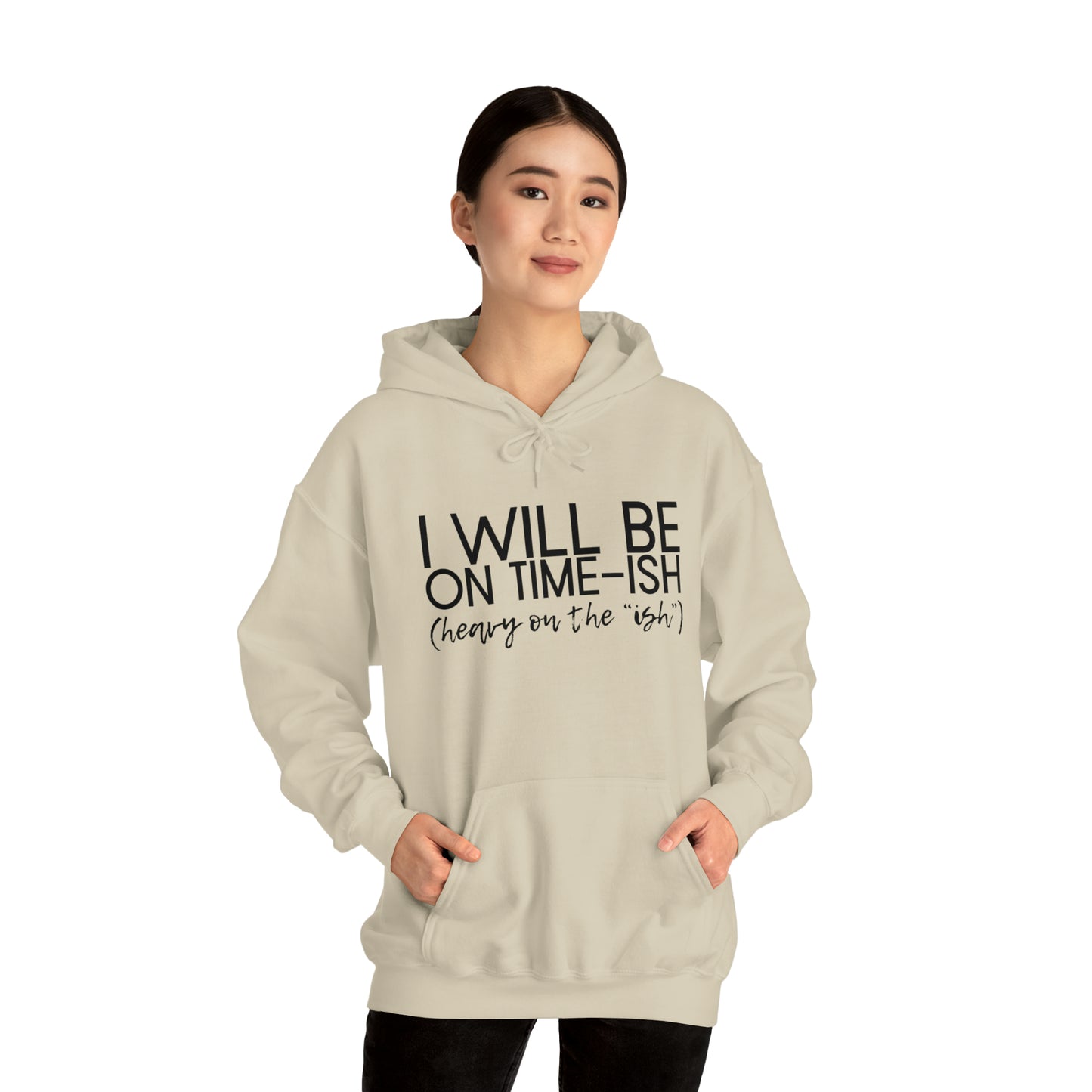 I Will Be on Time-ish. Heavy on the Ish. - Funny Hooded Sweatshirt