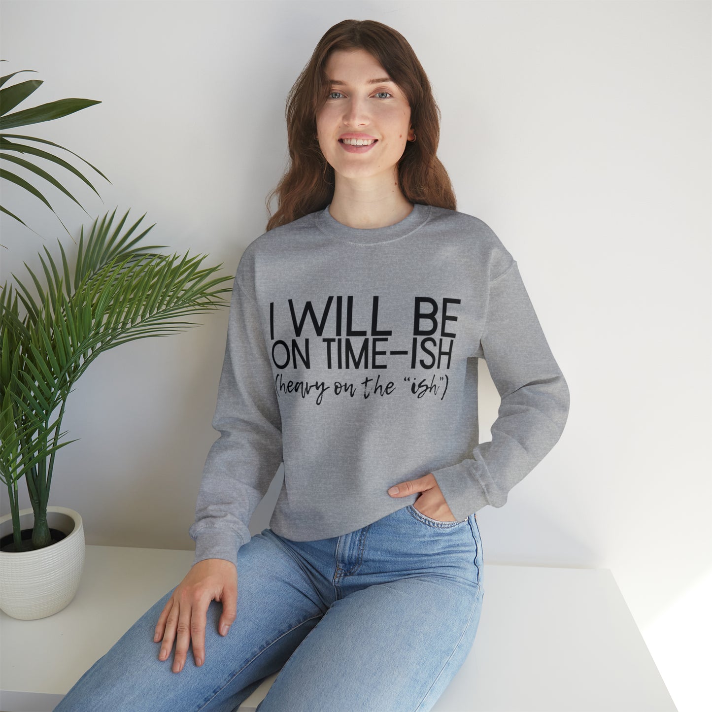 I'll be on Time-ish. Heavy on the "ish." - Crewneck Sweatshirt - Funny Top