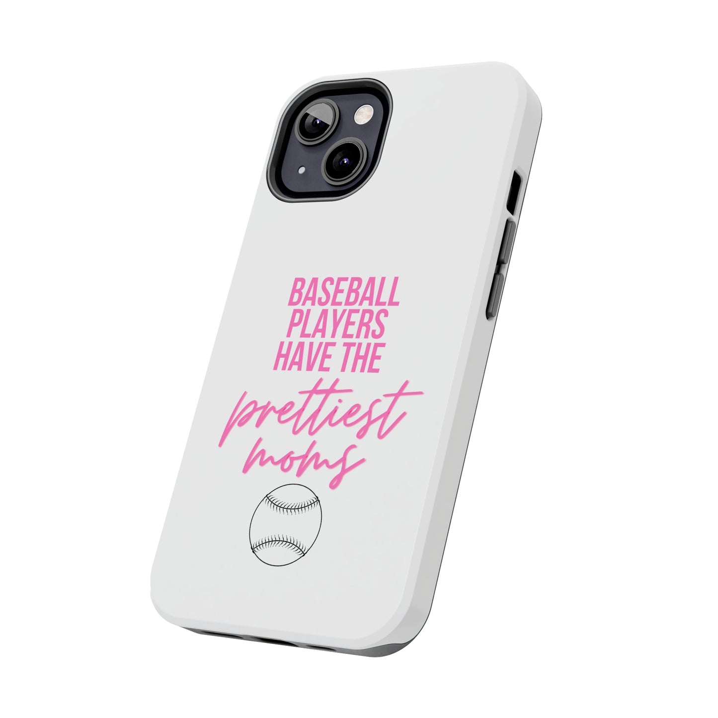 Baseball Players Have the Prettiest Moms - Cell Phone Case - Baseball Mom