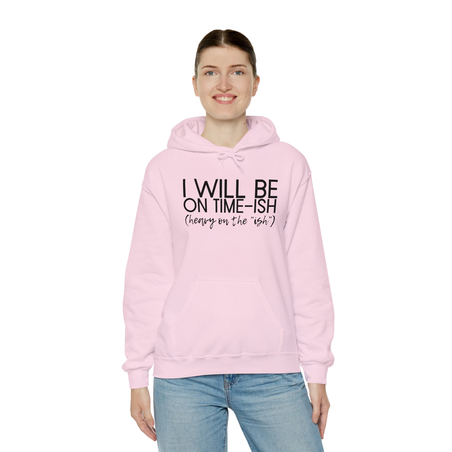 I Will Be on Time-ish. Heavy on the Ish. - Funny Hooded Sweatshirt